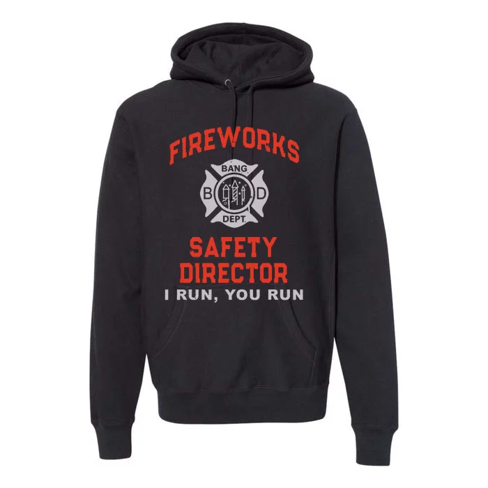 FIREWORKS SAFETY DIRECTOR I Run You Firefighter America Premium Hoodie