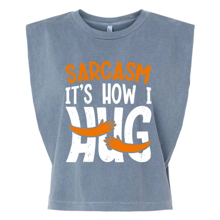 Funny Sarcasm Design, Sarcasm It's How I Hug Tee, Novelty Garment-Dyed Women's Muscle Tee