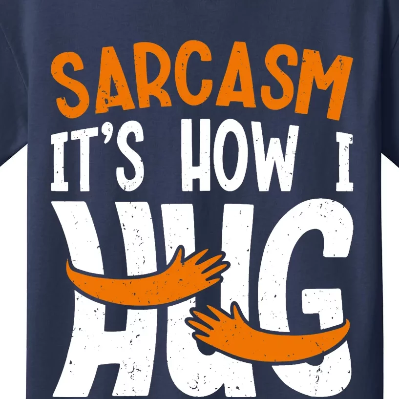 Funny Sarcasm Design, Sarcasm It's How I Hug Tee, Novelty Kids T-Shirt