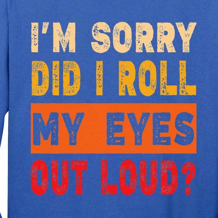 Funny Sorry Did I Roll My Eyes Out Loud Sarcasm Long Sleeve Shirt