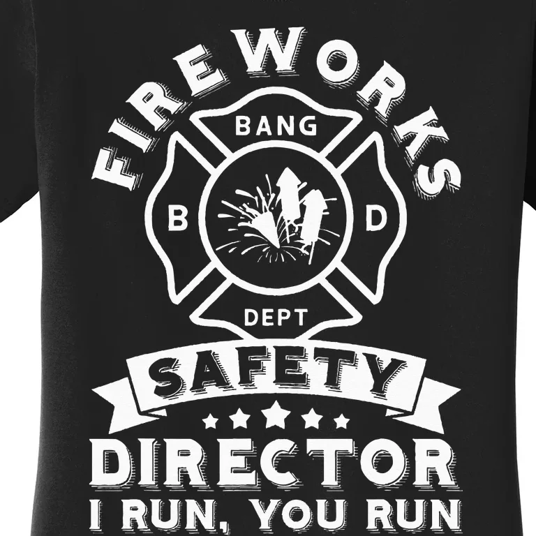 Fireworks Safety Director I Run You Run Bang Dept Patriotic Women's T-Shirt