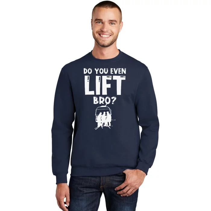 Funny Ski Do You Even Lift Snowboard Skiing Tall Sweatshirt