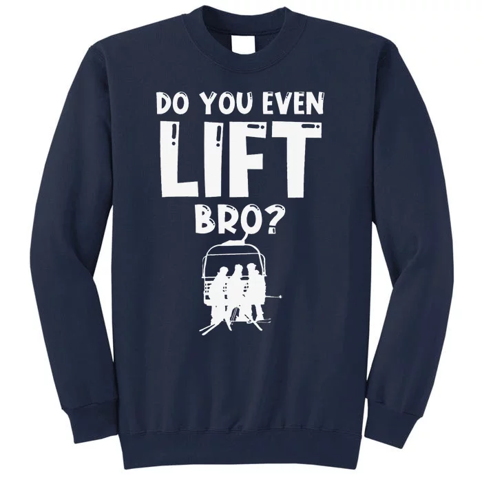 Funny Ski Do You Even Lift Snowboard Skiing Tall Sweatshirt