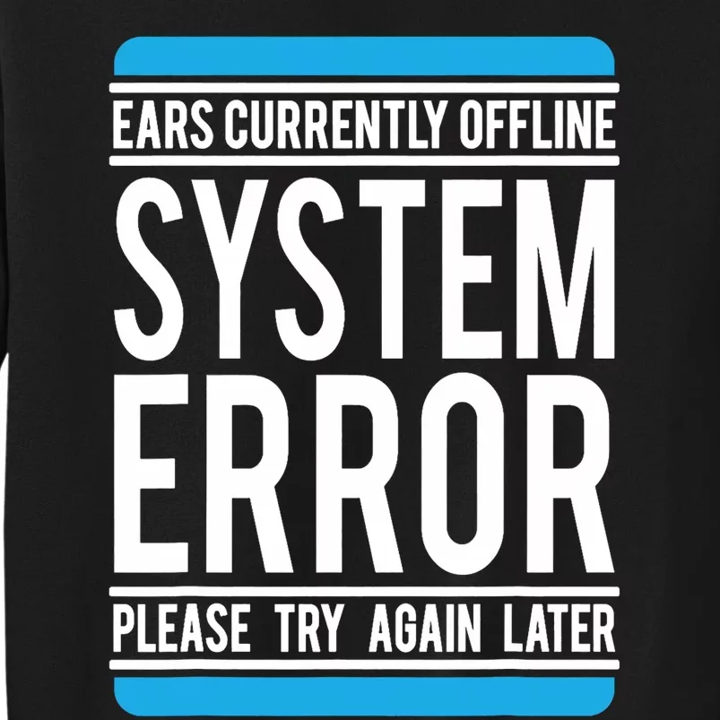 Funny System Error: Ears Currently Offline Tall Sweatshirt