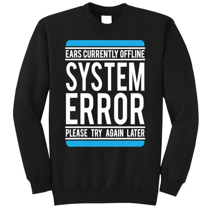 Funny System Error: Ears Currently Offline Tall Sweatshirt