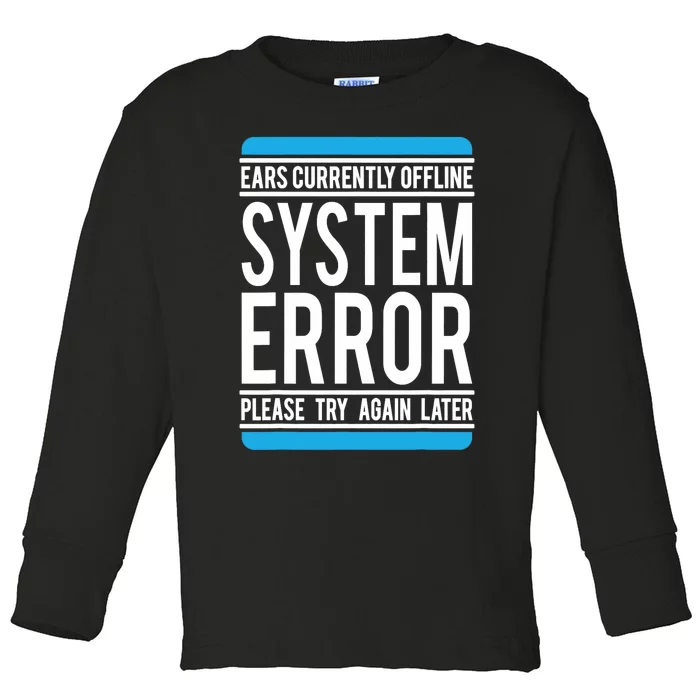 Funny System Error: Ears Currently Offline Toddler Long Sleeve Shirt