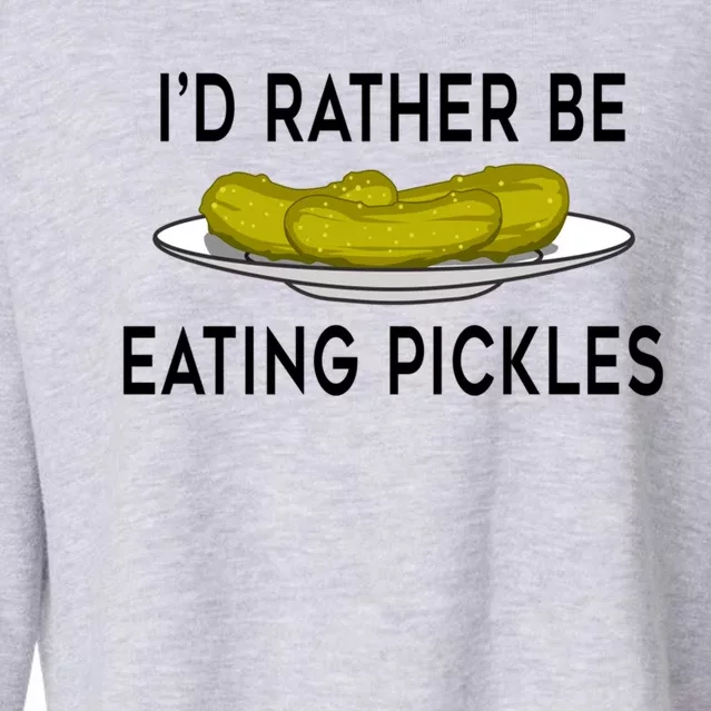 Funny Saying Eating Pickles Cute Ferted Cucumber Gift Cropped Pullover Crew