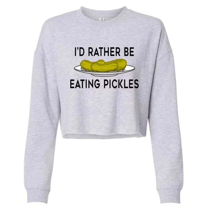 Funny Saying Eating Pickles Cute Ferted Cucumber Gift Cropped Pullover Crew