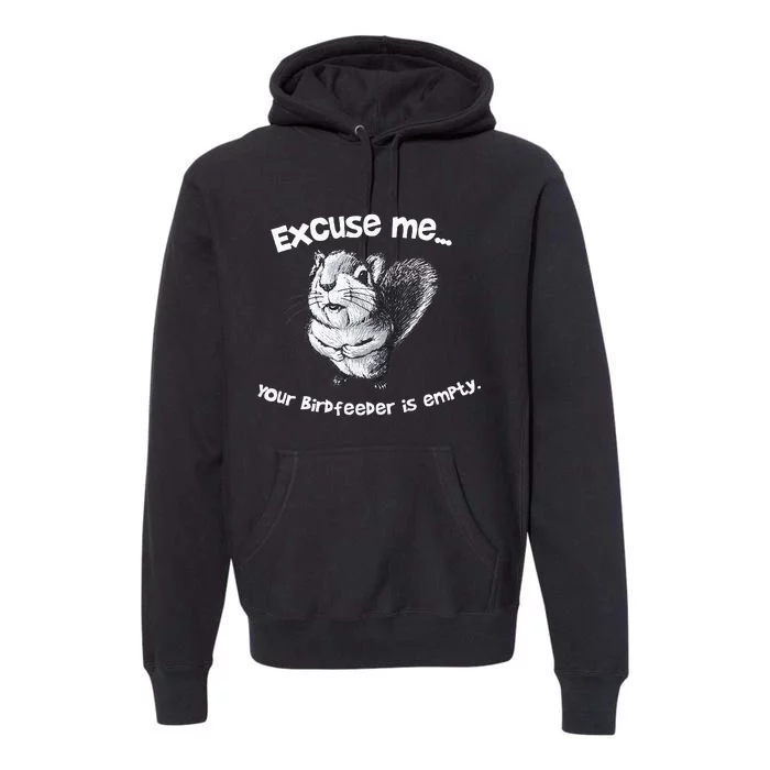 Funny Squirrel Excuse Me Your Birdfeeder Is Empty Premium Hoodie