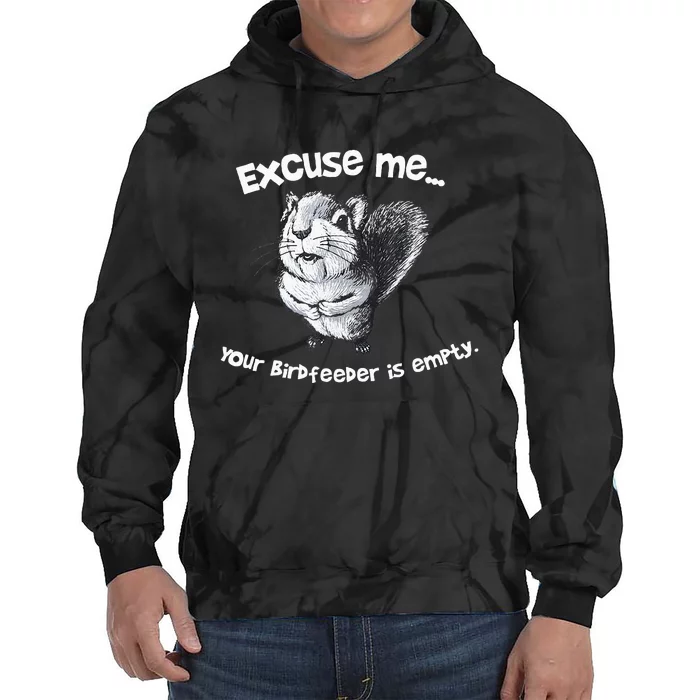 Funny Squirrel Excuse Me Your Birdfeeder Is Empty Tie Dye Hoodie