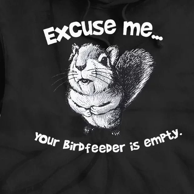 Funny Squirrel Excuse Me Your Birdfeeder Is Empty Tie Dye Hoodie