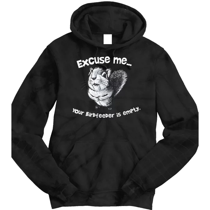 Funny Squirrel Excuse Me Your Birdfeeder Is Empty Tie Dye Hoodie