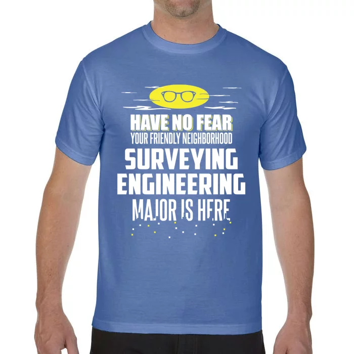 Funny Surveying Engineering Major Design Have No Fear Meaningful Gift Comfort Colors T-Shirt