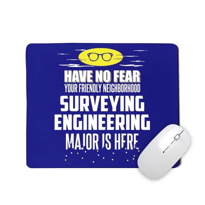 Funny Surveying Engineering Major Design Have No Fear Meaningful Gift Mousepad