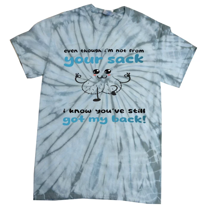 Funny Stepdad Even Though IM Not From Your Sack Tie-Dye T-Shirt