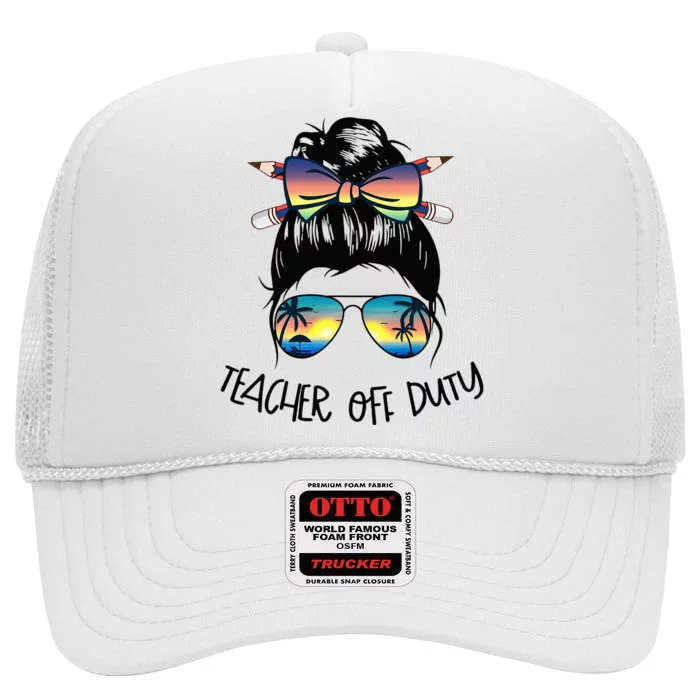 Funny Summer End Of School Year Teacher Off Duty High Crown Mesh Trucker Hat