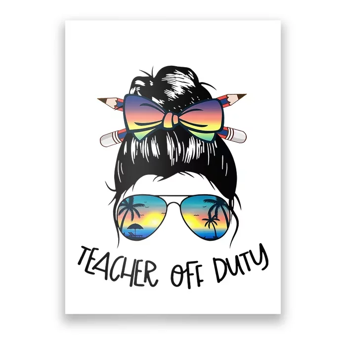 Funny Summer End Of School Year Teacher Off Duty Poster