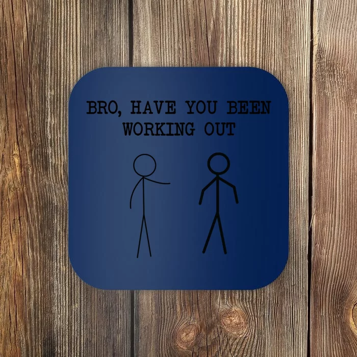 Funny Stick Figure Gym Jokes Bro Have You Been Working Out Coaster