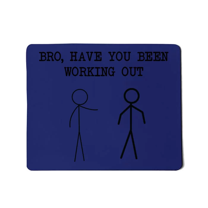 Funny Stick Figure Gym Jokes Bro Have You Been Working Out Mousepad