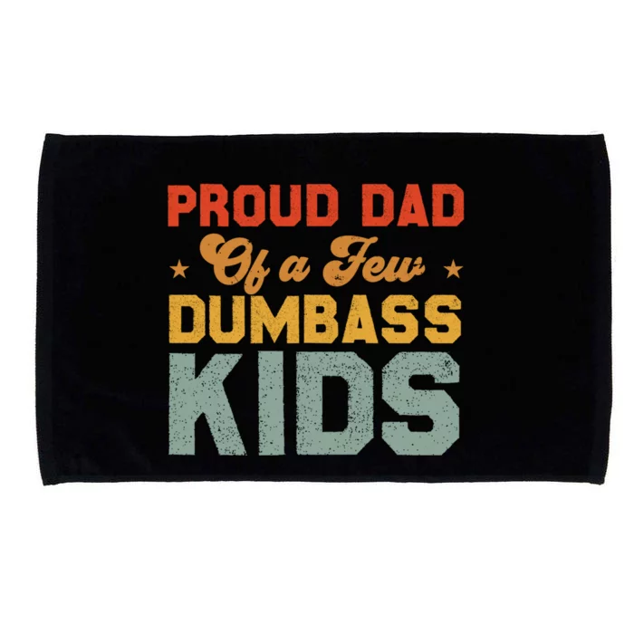 Funny Saying Father's Day With A Proud Dad Of A Few Dumbass Funny Gift Microfiber Hand Towel