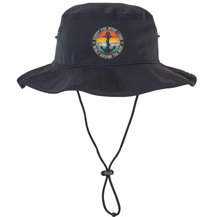 Funny Sorry For What I Said While Docking The Boat Legacy Cool Fit Booney Bucket Hat