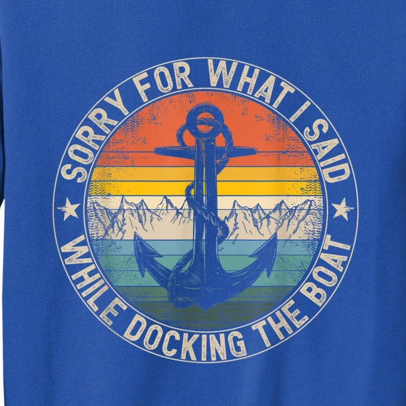 Funny Sorry For What I Said While Docking The Boat Tall Sweatshirt