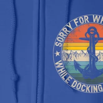 Funny Sorry For What I Said While Docking The Boat Full Zip Hoodie