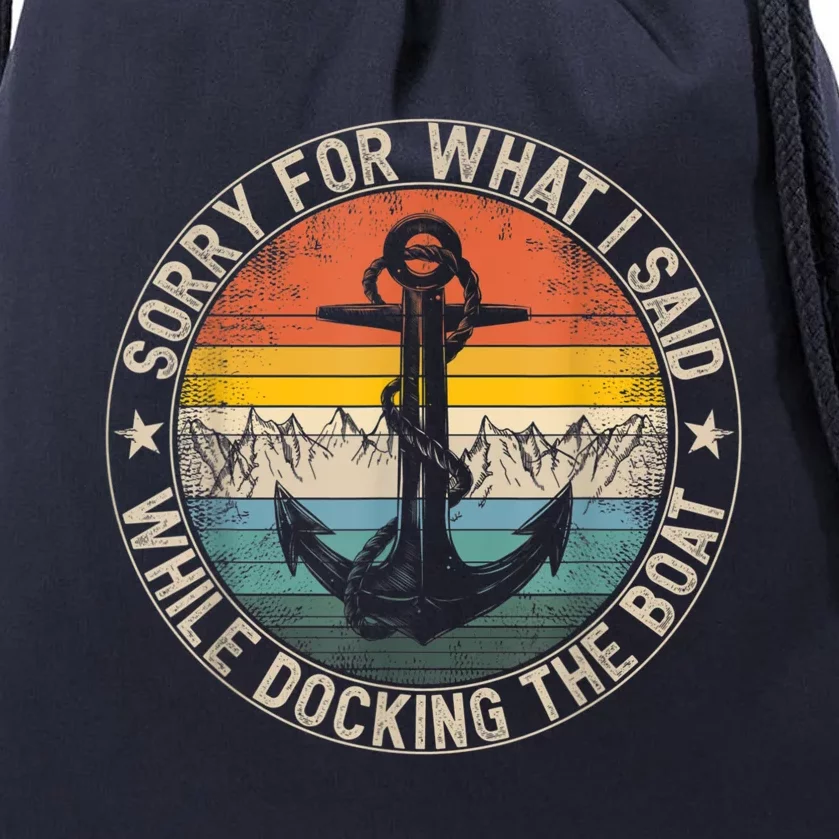 Funny Sorry For What I Said While Docking The Boat Drawstring Bag