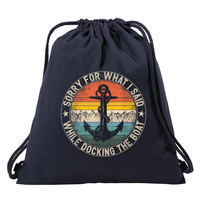 Funny Sorry For What I Said While Docking The Boat Drawstring Bag