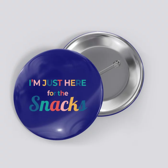 Funny Sarcastic Foodie Gift I'm Just Here For The Snacks Funny Gift Button