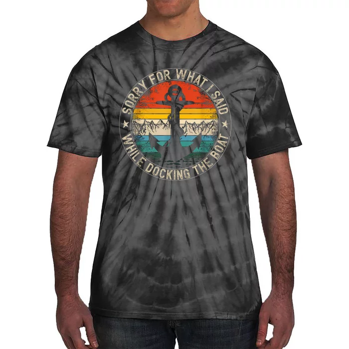 Funny Sorry For What I Said While Docking The Boat Tie-Dye T-Shirt