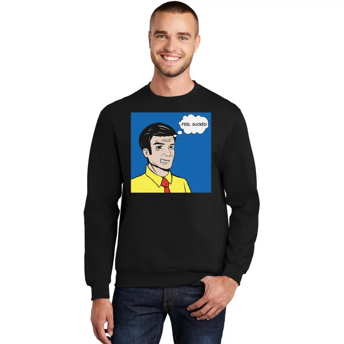 Feel Sucked Tall Sweatshirt