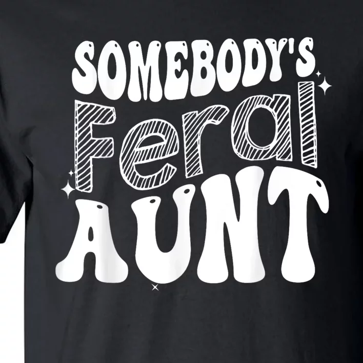 Funny Somebody's Feral Aunt Groovy For Mom Mother's Day Tall T-Shirt