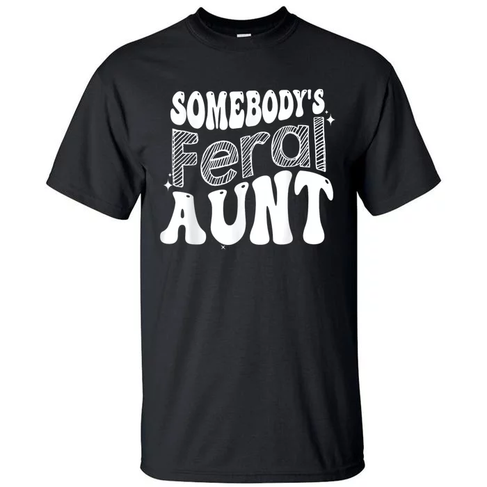 Funny Somebody's Feral Aunt Groovy For Mom Mother's Day Tall T-Shirt