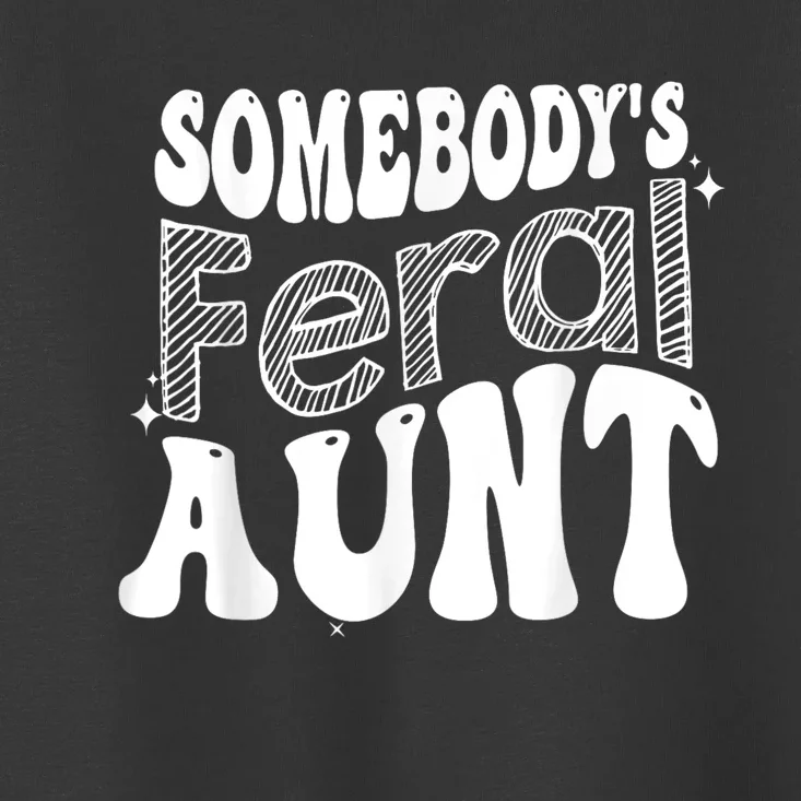 Funny Somebody's Feral Aunt Groovy For Mom Mother's Day Toddler T-Shirt