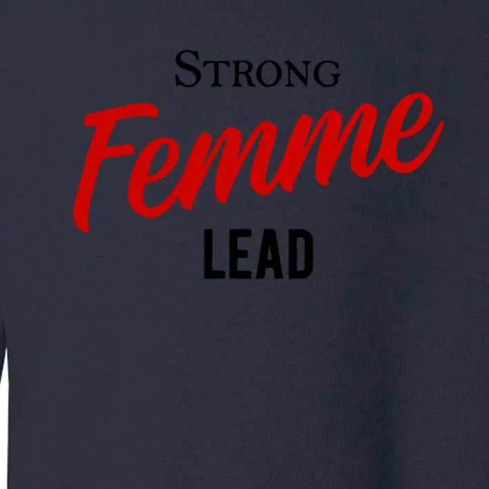 Funny Strong Femme Lead Toddler Sweatshirt