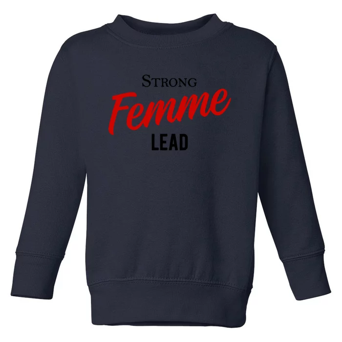 Funny Strong Femme Lead Toddler Sweatshirt