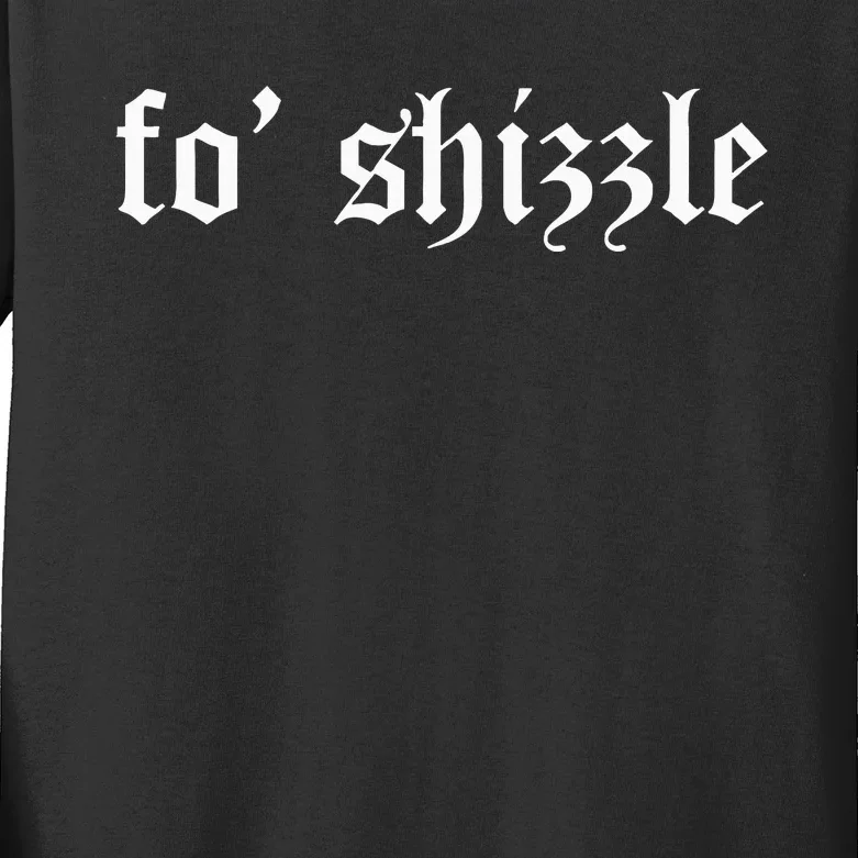 Fo Shizzle Funny Sarcastic Novelty Gangster Rap Kids Long Sleeve Shirt