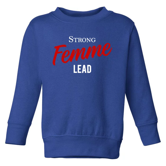 Funny Strong Femme Lead Toddler Sweatshirt