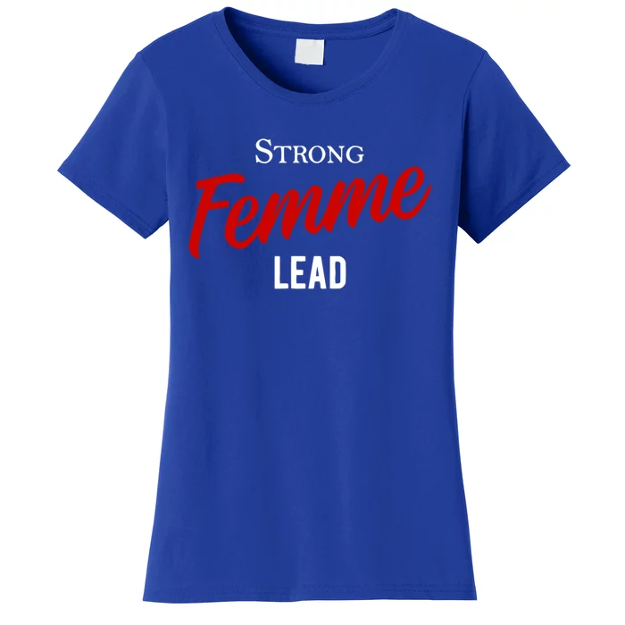 Funny Strong Femme Lead Women's T-Shirt