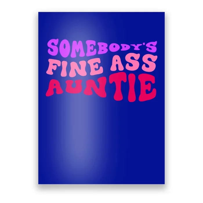 Funny Somebodys Fine Ass Auntie Cute Aunt Mom Saying Quote Funny Gift Poster