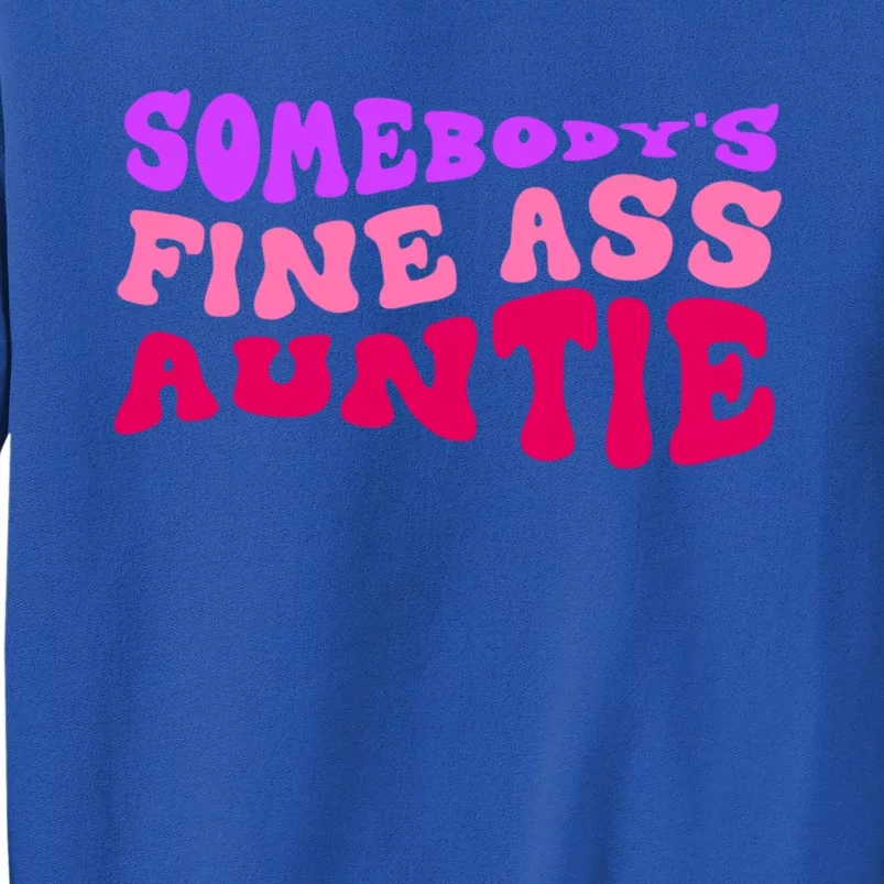 Funny Somebodys Fine Ass Auntie Cute Aunt Mom Saying Quote Funny Gift Tall Sweatshirt