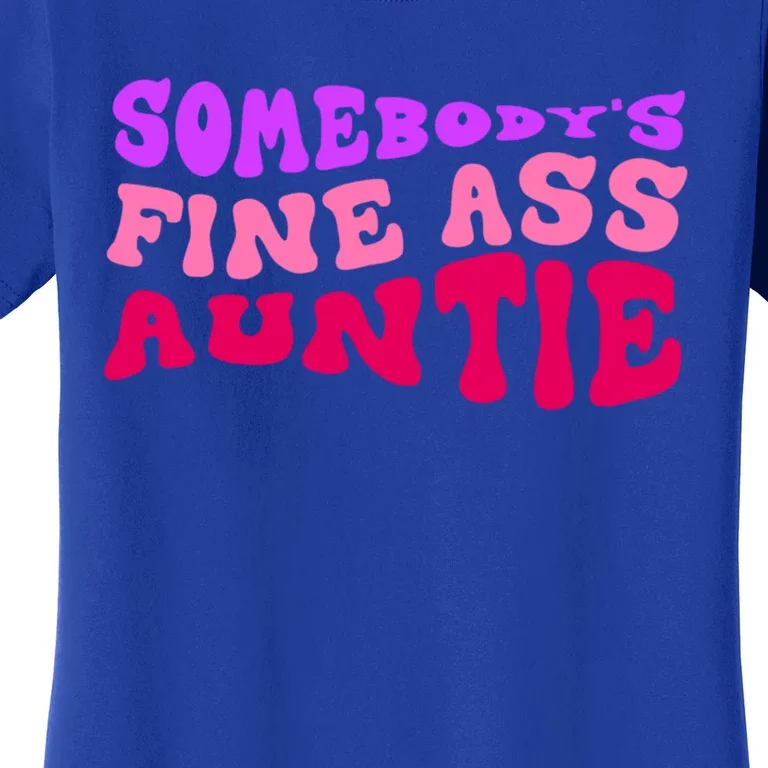 Funny Somebodys Fine Ass Auntie Cute Aunt Mom Saying Quote Funny Gift Women's T-Shirt