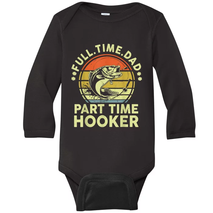 Fishing Shirts Full Time Dad Part Time Hooker Funny Bass Dad Baby Long Sleeve Bodysuit