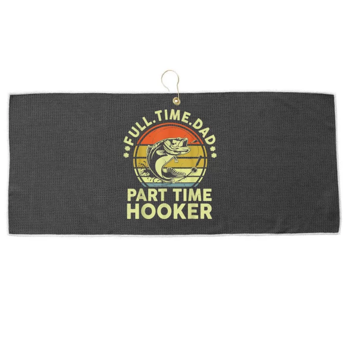 Fishing Shirts Full Time Dad Part Time Hooker Funny Bass Dad Large Microfiber Waffle Golf Towel