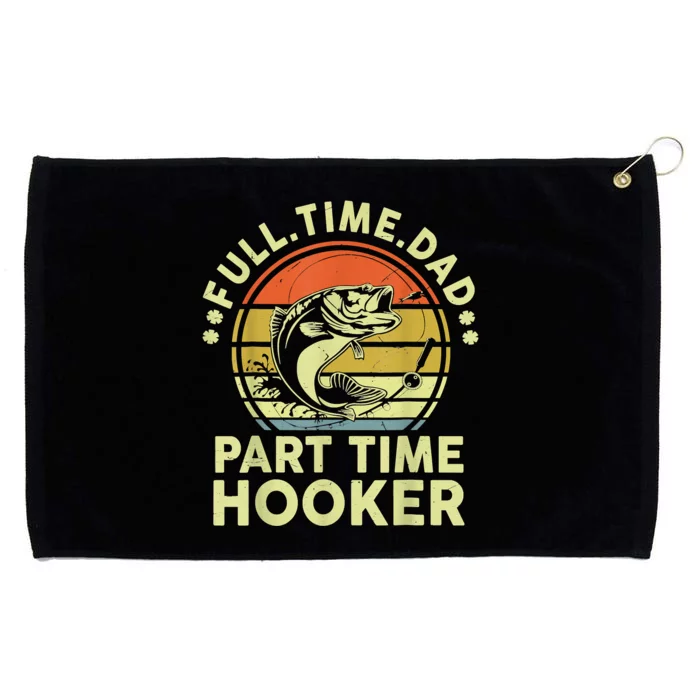 Fishing Shirts Full Time Dad Part Time Hooker Funny Bass Dad Grommeted Golf Towel