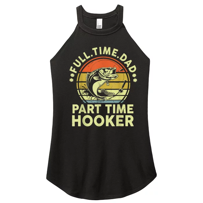 Fishing Shirts Full Time Dad Part Time Hooker Funny Bass Dad Women’s Perfect Tri Rocker Tank