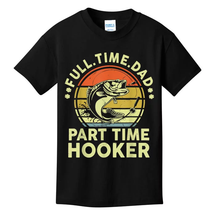 Fishing Shirts Full Time Dad Part Time Hooker Funny Bass Dad Kids T-Shirt