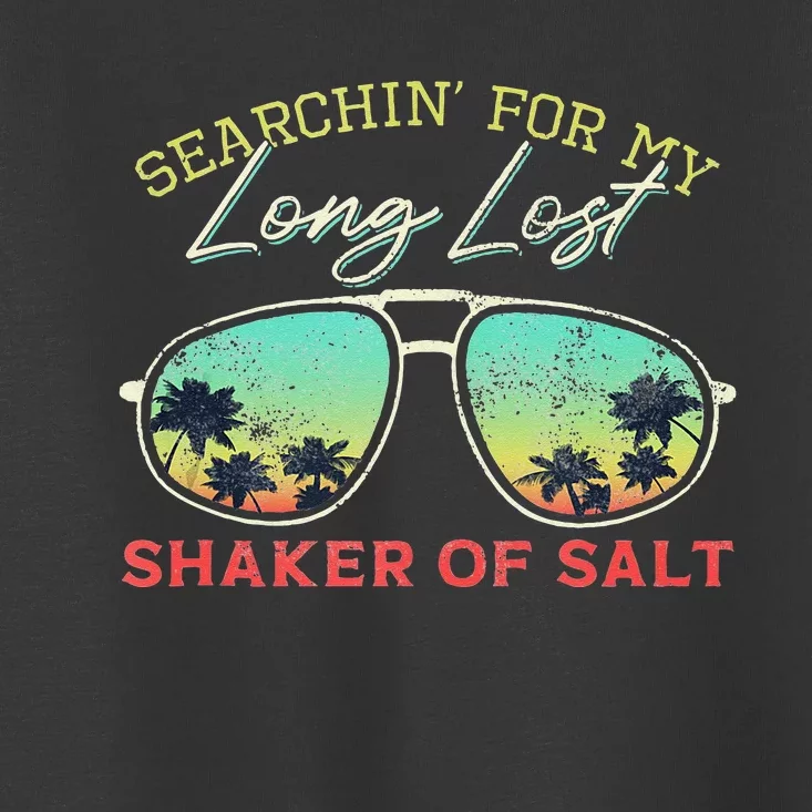 Funny Searching For My Long Lost Shaker Of Salt Shaker Toddler T-Shirt