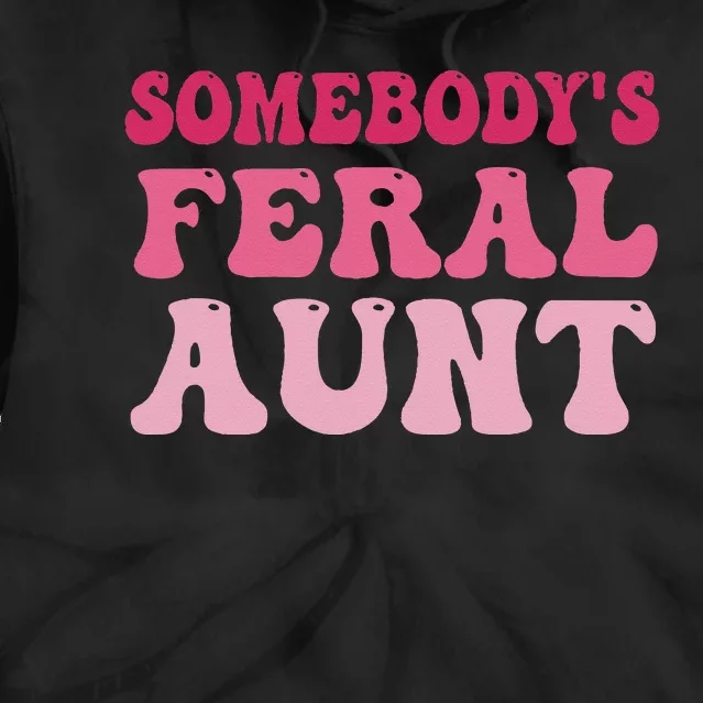 Funny Somebody's Feral Aunt Groovy For Mom Mother's Day Tie Dye Hoodie